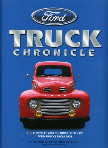 Ford Truck Chronicle: The Complete And Colourful Story Of Ford Trucks 