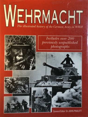 Wehrmacht: The Illustrated History of the German Army in World War II ...