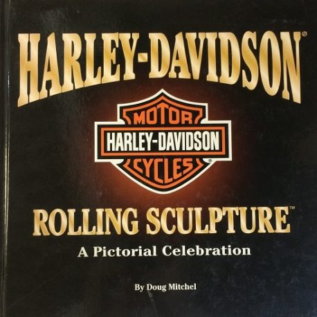 Harley-Davidson Motor Cycles: Rolling Sculpture: A Pictorial Celebration